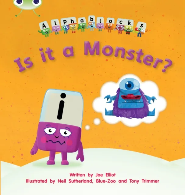 Joe Elliot Bug Club Phonics - Phase 3 Unit 11: Alphablocks Is it a Monster?