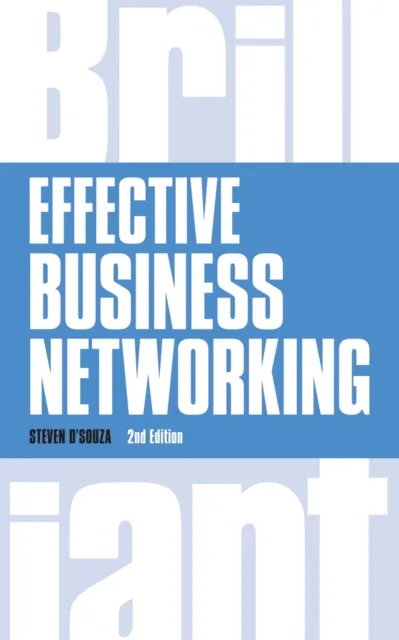 Pearson Education Limited Effective Business Networking : What The Networkers Know, Say And Do
