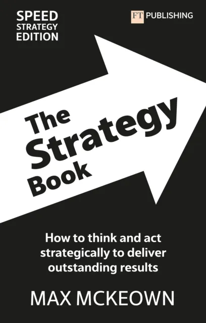 Pearson Education Limited The Strategy Book: How To Think And Act Strategically To Deliver Outstanding Results