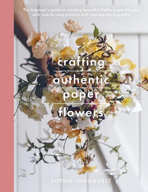 Pen & Sword Books Ltd Crafting Authentic Paper Flowers