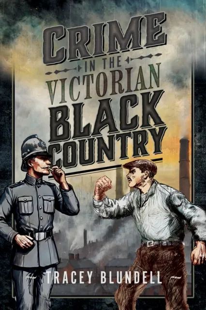 Pen & Sword Books Ltd Crime In The Victorian Black Country