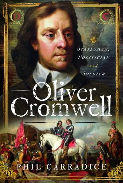Pen & Sword Books Ltd Oliver Cromwell : Statesman, Politician & Soldier