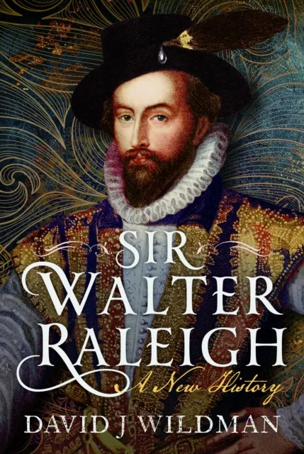 Pen & Sword Books Ltd Sir Walter Raleigh : A History