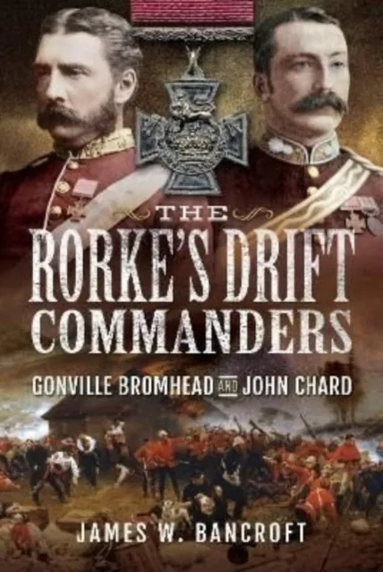 Pen & Sword Books Ltd The Rorke'S Drift Commanders : Gonville Bromhead And John Chard