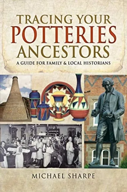 Pen & Sword Books Ltd Tracing Your Potteries Ancestors : A Guide For Family & Local Historians