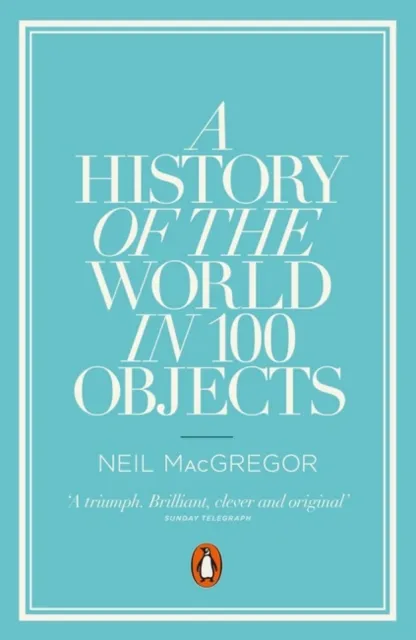Neil MacGregor A History of the World in 100 Objects Paperback Book Multicolor