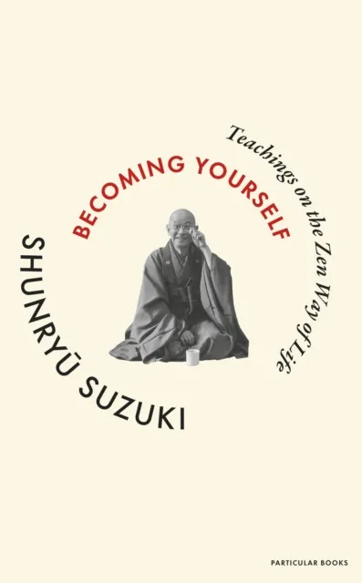 Penguin Books Ltd Becoming Yourself : Teachings On The Zen Way Of Life