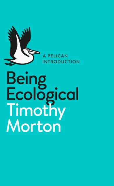 Timothy Morton Being Ecological