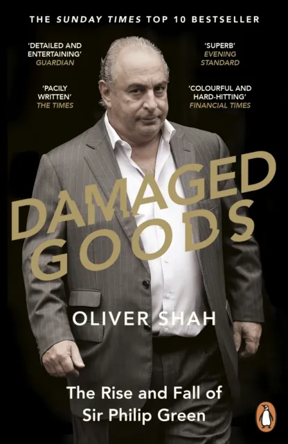 Penguin Books Ltd Damaged Goods : The Rise And Fall Of Sir Philip Green