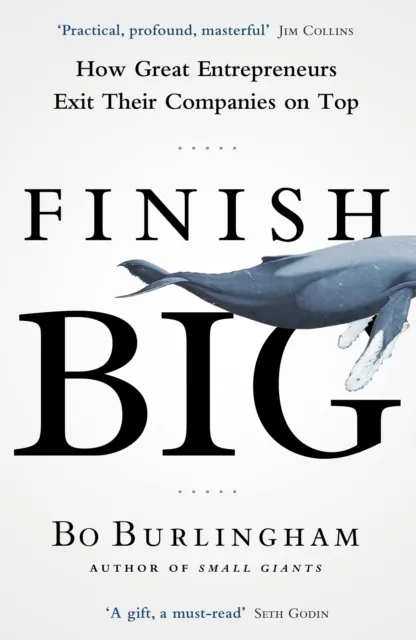 Penguin Books Ltd Finish Big : How Great Entrepreneurs Exit Their Companies On Top