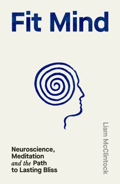 Penguin Books Ltd Fit Mind : Neuroscience, Meditation And The Path To Lasting Bliss