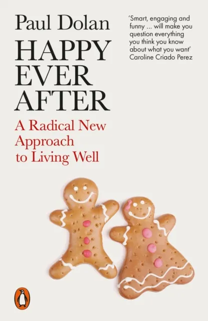 Penguin Books Ltd Happy Ever After : A Radical Approach To Living Well