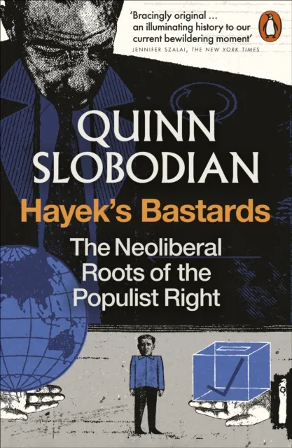 Penguin Books Ltd Hayek'S Bastards : The Neoliberal Roots Of The Populist Right