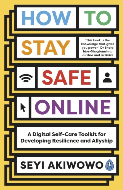 Penguin Books Ltd How To Stay Safe Online : A Digital Self-Care Toolkit For Developing Resilience And Allyship