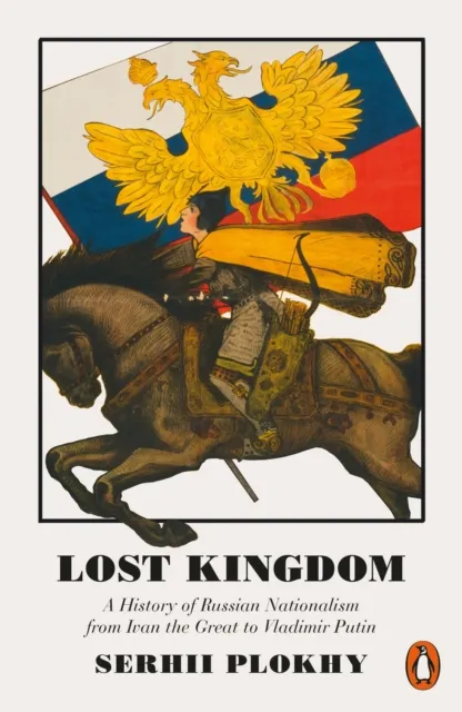Penguin Books Ltd Lost Kingdom : A History Of Russian Nationalism From Ivan The Great To Vladimir Putin