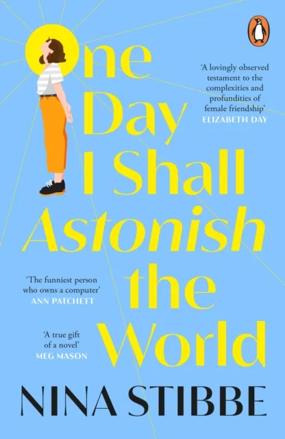 Nina Stibbe One Day I Shall Astonish the World