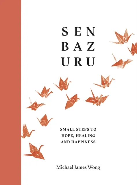 Penguin Books Ltd Senbazuru : Small Steps To Hope, Healing And Happiness