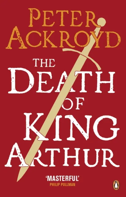 Peter Ackroyd The Death of King Arthur