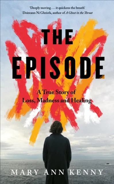 Penguin Books Ltd The Episode : A True Story Of Loss, Madness And Healing