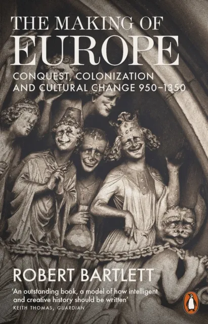 Penguin Books Ltd The Making Of Europe : Conquest, Colonization And Cultural Change 950 - 1350