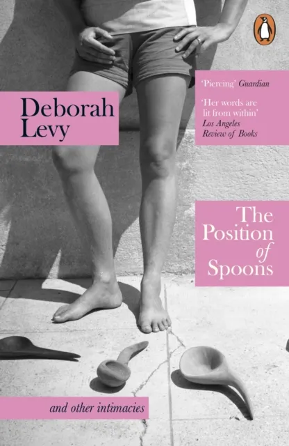Penguin Books Ltd The Position Of Spoons : And Other Intimacies