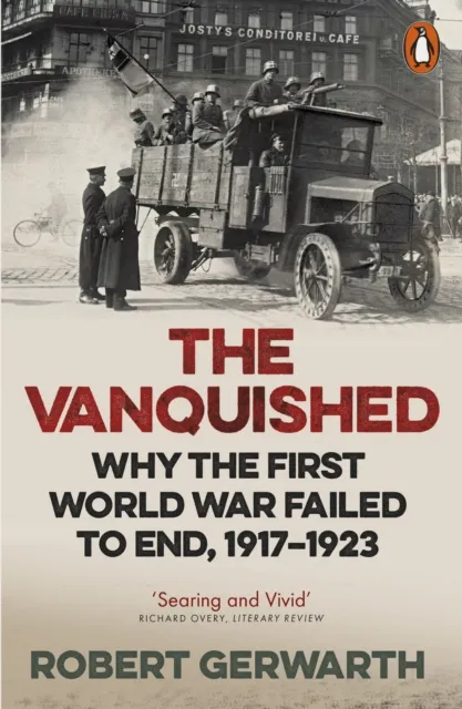 Penguin Books Ltd The Vanquished : Why The First World War Failed To End, 1917-1923