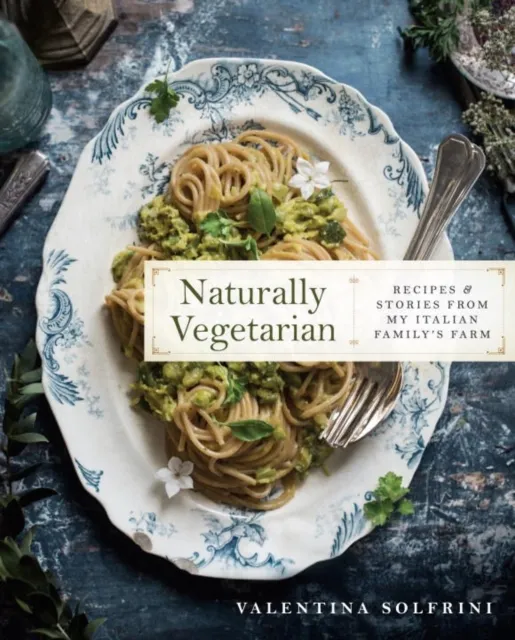 Penguin Putnam Inc Naturally Vegetarian : Recipes And Stories From My Italian Family Farm: A Cookbook