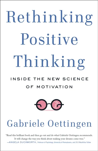Penguin Putnam Inc Rethinking Positive Thinking : Inside The Science Of Motivation
