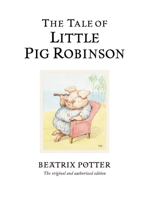 Penguin Random House Children's UK The Tale Of Little Pig Robinson : The Original And Authorized Edition