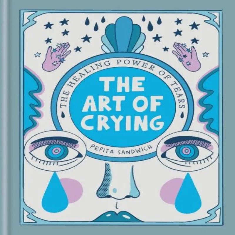Octopus Publishing Group The Art Of Crying : The Healing Power Of Tears