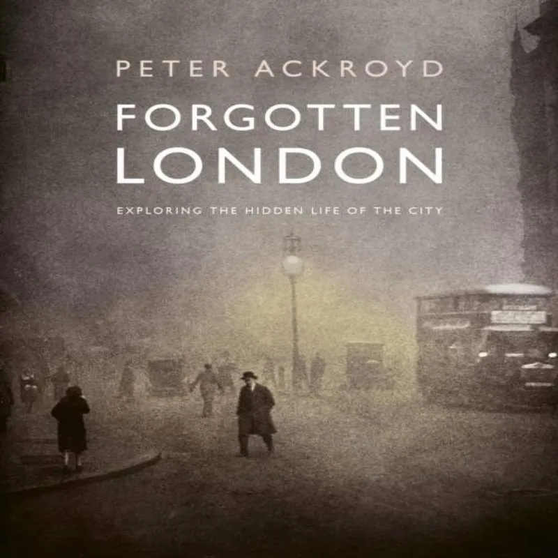 Quarto Publishing Plc Forgotten London : Exploring The Hidden Life Of The City