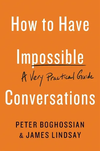 Peter Boghossian How to Have Impossible Conversations