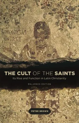 Peter Brown The Cult of the Saints