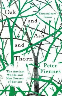 Peter Fiennes Oak and Ash and Thorn