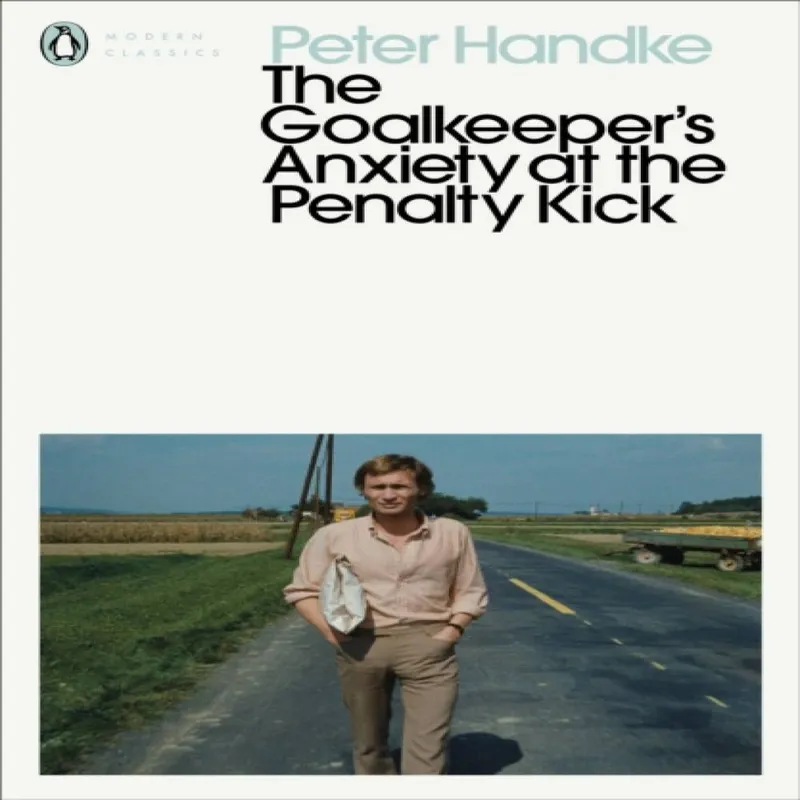 Peter Handke The Goalkeeper's Anxiety at the Penalty Kick