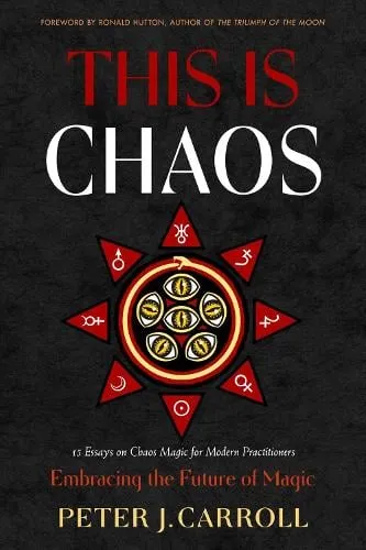 Peter J. Carroll This Is Chaos: Embracing the Future of Magic
