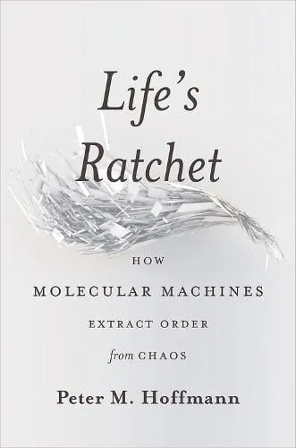 Peter M. Hoffmann Life's Ratchet