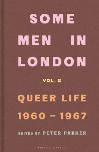 Peter Parker Some Men In London: Queer Life, 1960-1967