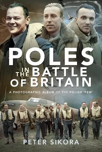 Peter Sikora Poles in the Battle of Britain
