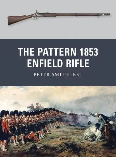 Peter Smithurst The Pattern 1853 Enfield Rifle