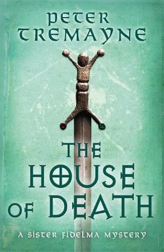 Peter Tremayne The House of Death (Sister Fidelma Mysteries Book 32)