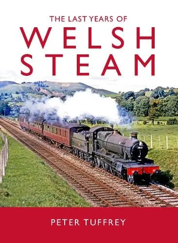 Peter Tuffrey The Last Years of Welsh Steam