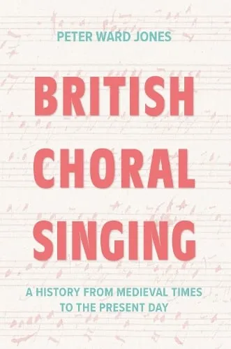 Peter Ward Jones British Choral Singing