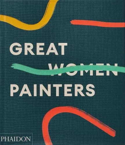 Phaidon Editors Great Women Painters