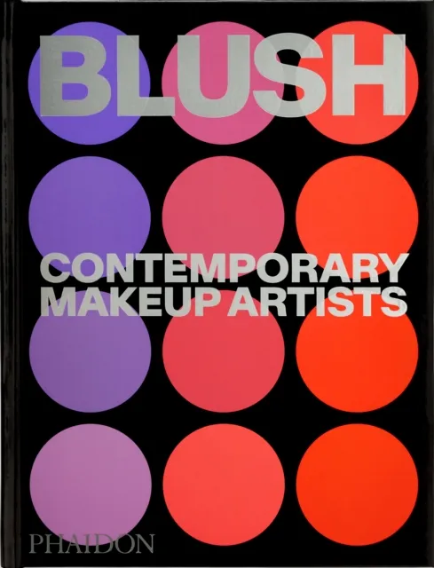 Phaidon Press Ltd Blush : Contemporary Makeup Artists