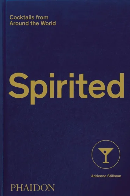 Phaidon Press Ltd Spirited : Cocktails From Around The World