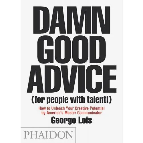 George Lois Damn Good Advice (For People with Talent!)