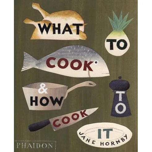 Phaidon Press What To Cook And How To Cook It