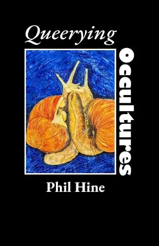 Phil Hine Queerying Occultures: Essays from Enfolding Vol. 1