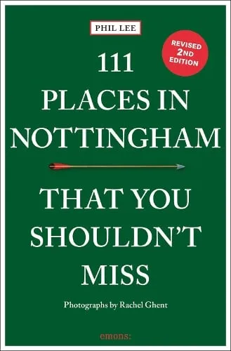 Phil Lee 111 Places in Nottingham That You Shouldn't Miss